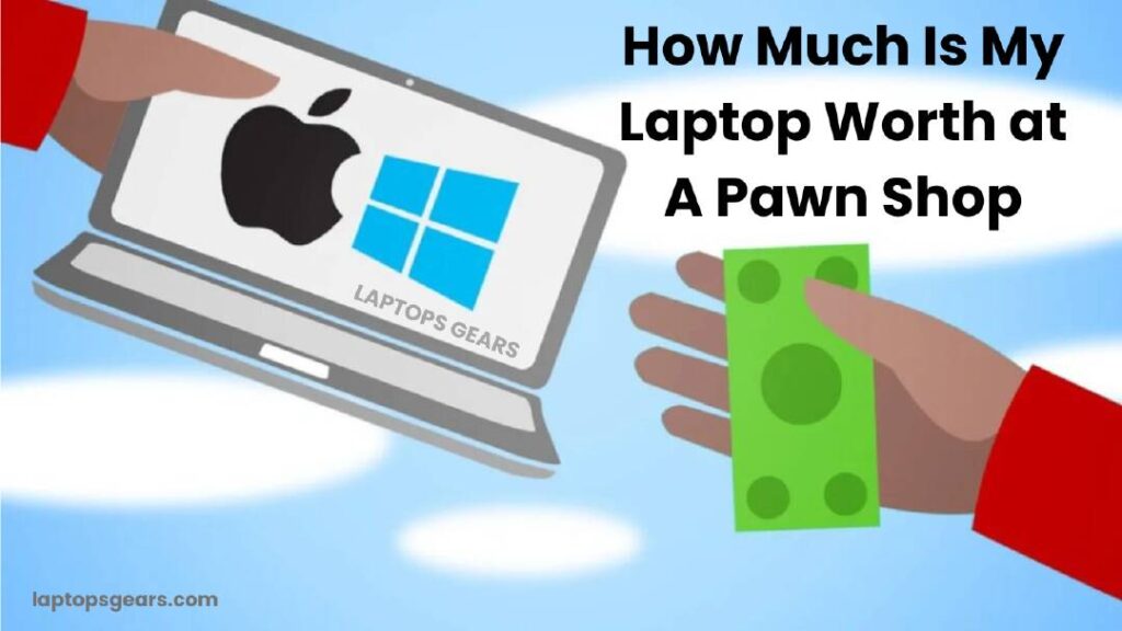 How Much Is My Laptop Worth at A Pawn Shop