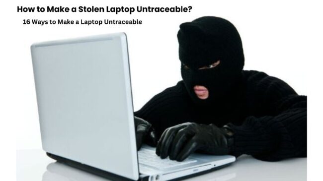 How to Make a Stolen Laptop Untraceable