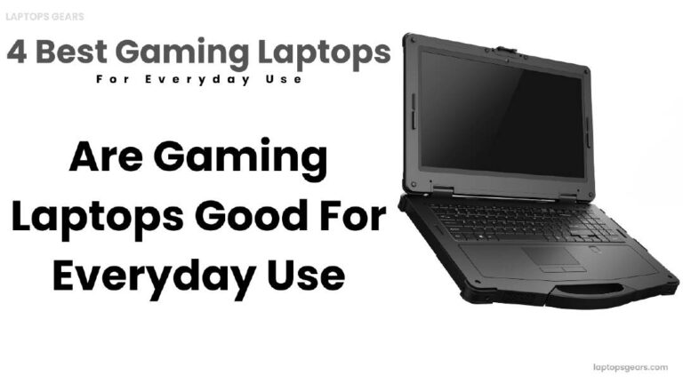 Are Gaming Laptops Good For Everyday Use? 4 Best Gaming Laptops