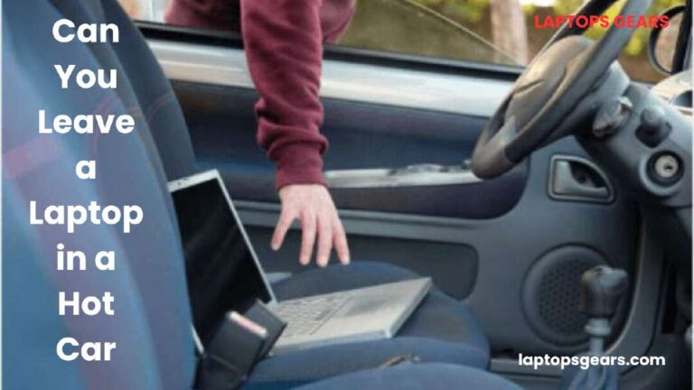 Can You Leave a Laptop in a Hot Car | 7 Tips To Protect A Laptop