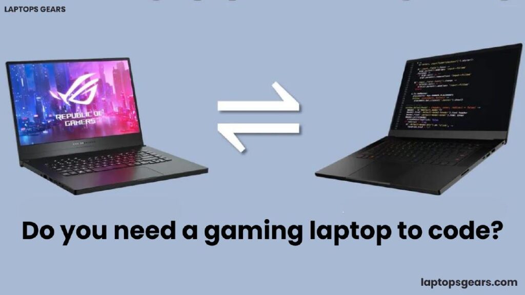 Do you need a gaming laptop to code?